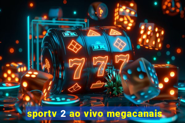 sportv 2 ao vivo megacanais